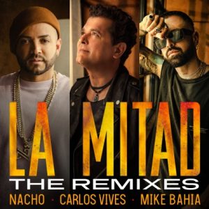 Nacho Ft. Carlos Vives, Mike Bahía – La Mitad, Reggaeton (Remix)